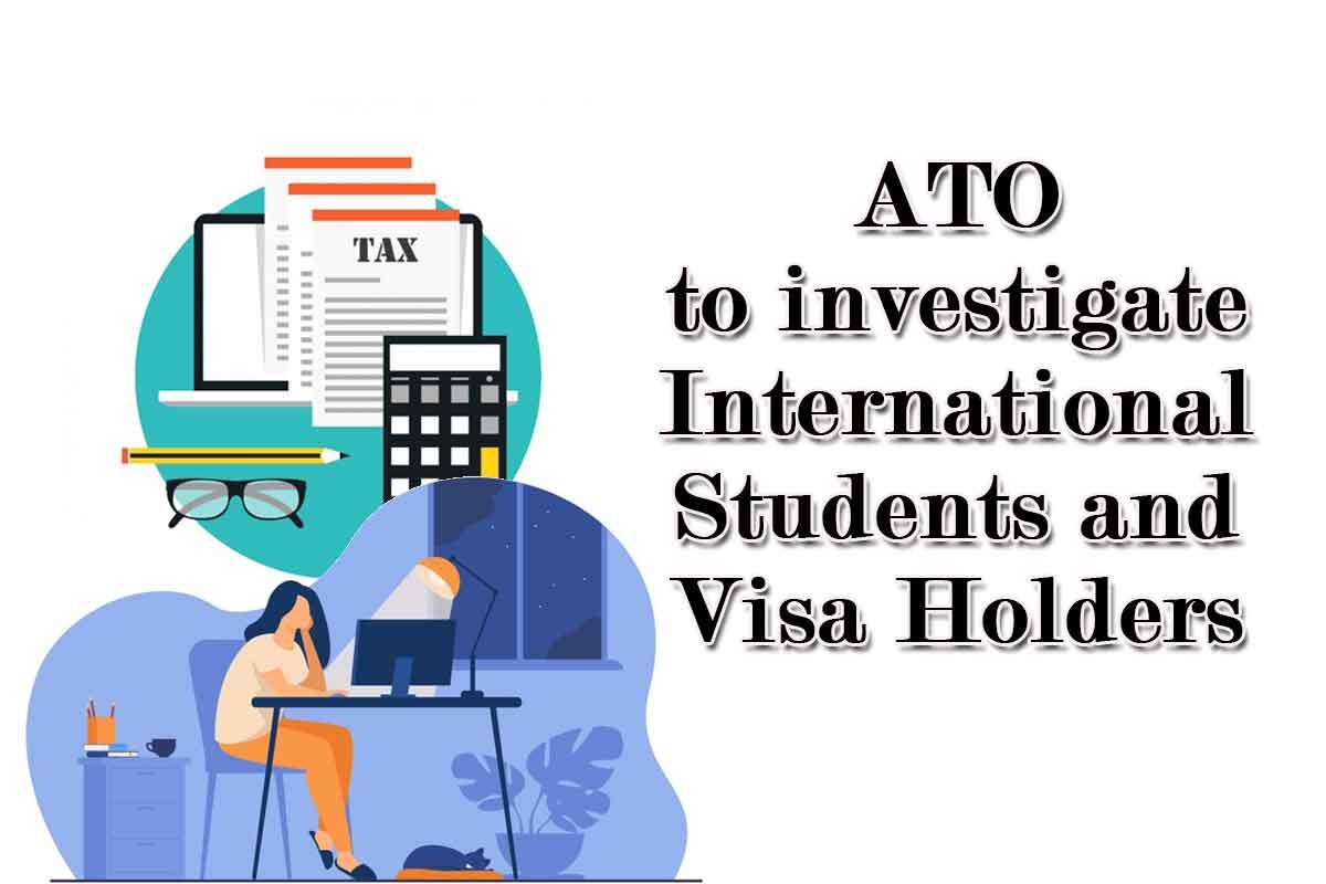 ATO to investigate International students and visa holders to crackdown  fraud against the public revenue